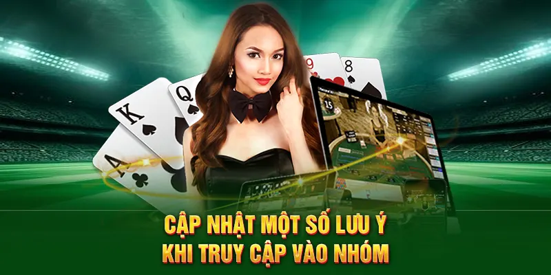 Cập nhật một số lưu ý khi truy cập vào nhóm kéo casino
